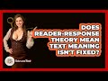 Does Reader-Response Theory Mean Text Meaning Isn't Fixed? - Tales And Texts