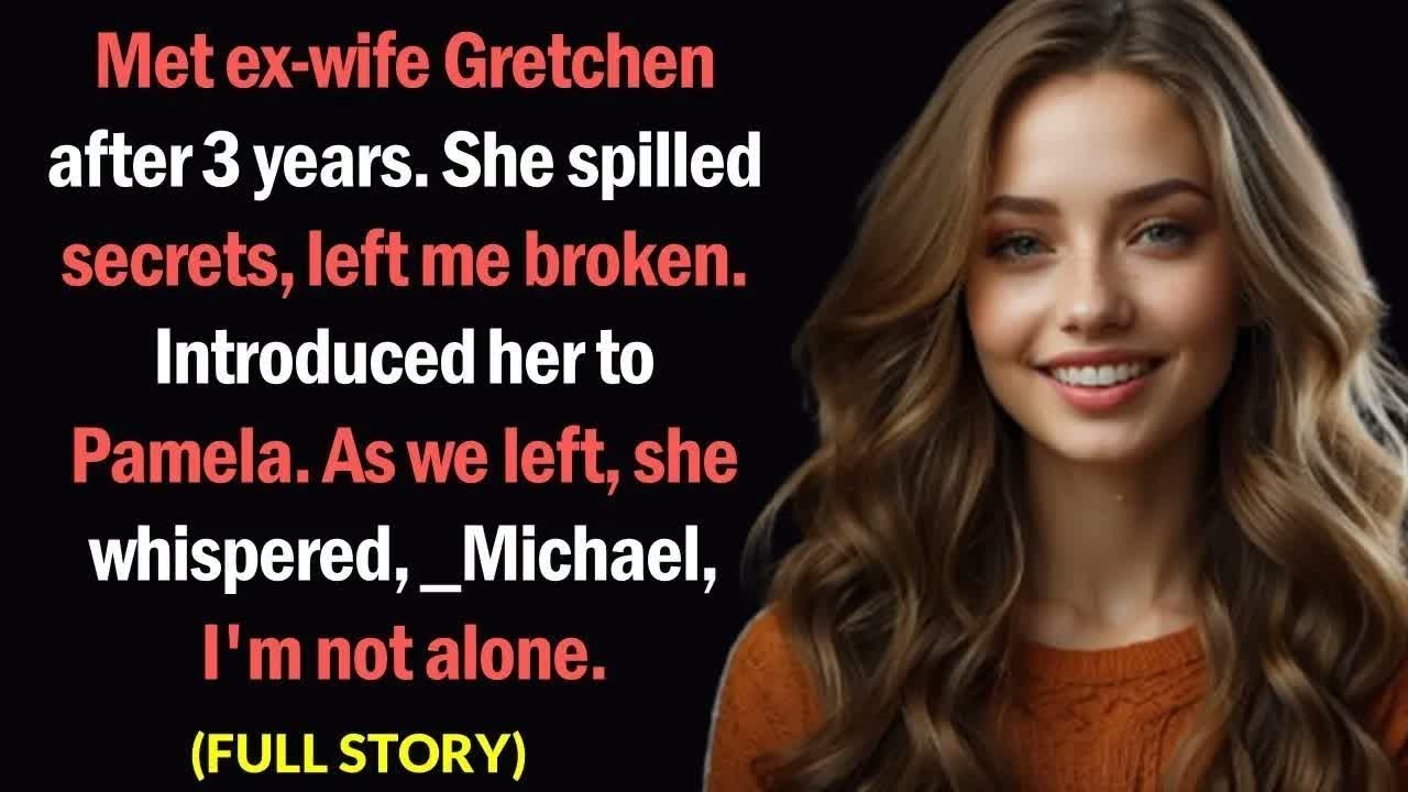 Met ex wife Gretchen after 3 years She spilled secrets, left me broken   Reddit Cheating Stories