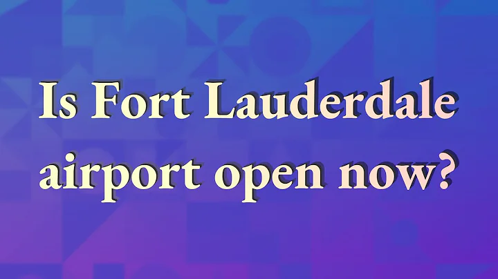 Is Fort Lauderdale airport open now?