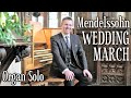 MENDELSSOHN - WEDDING MARCH - A MIDSUMMER NIGHT'S DREAM - ORGAN SOLO