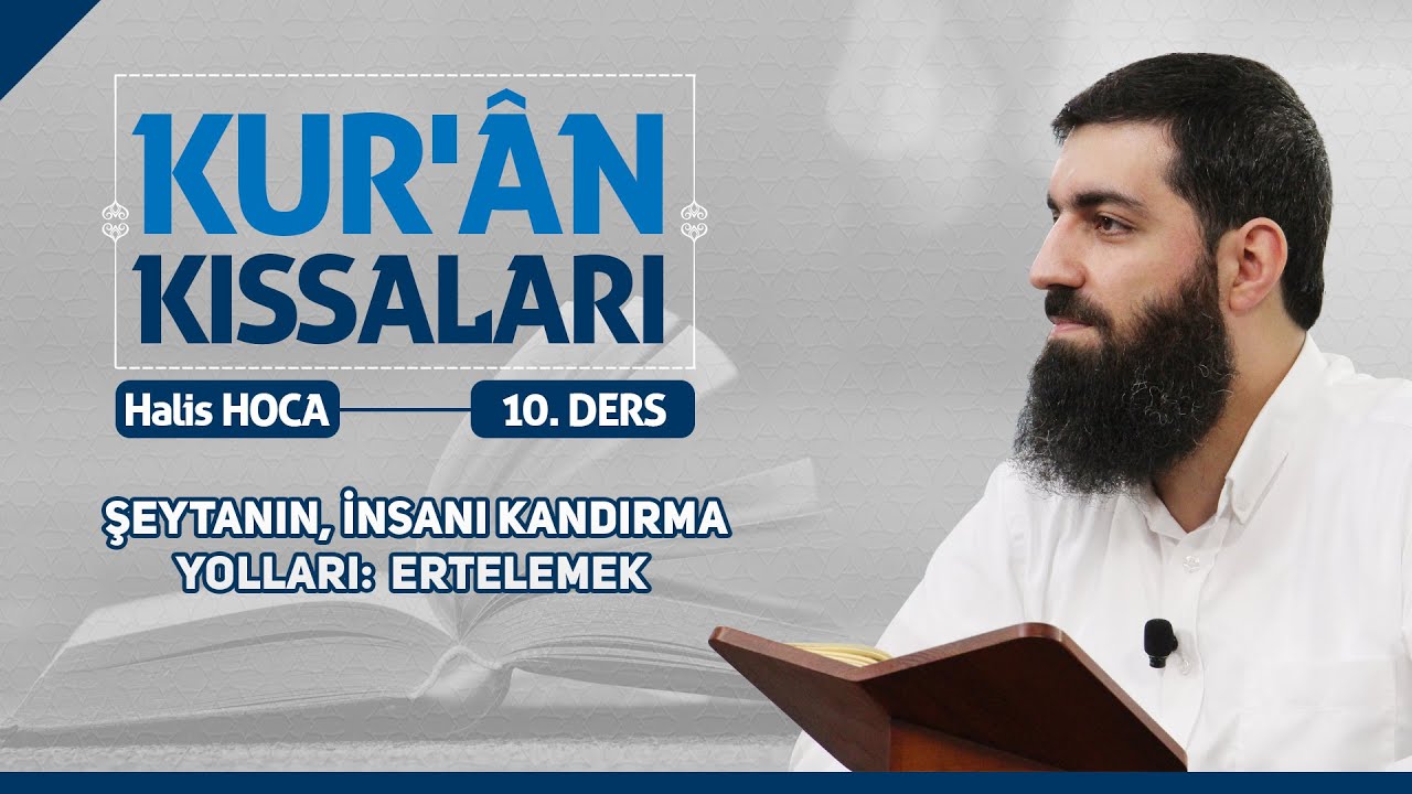 Şeytanın İnsanı Kandırma Yolları: Ertelemek | Kur’an Kıssaları - 10 | Halis Bayancuk Hoca