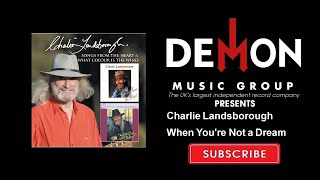 Watch Charlie Landsborough When Youre Not A Dream video
