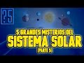 Grandes Misterios del Sistema Solar. Parte 5
