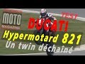 Essai Ducati Hypermotard 821 : un twin déchaîné !