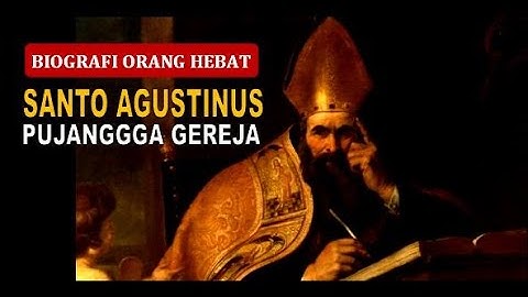 Biografi orang hebat, Santo Agustinus Pujangga gereja