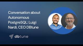 Conversation about Autonomous PostgreSQL: Luigi Nardi, CEO, DBtune
