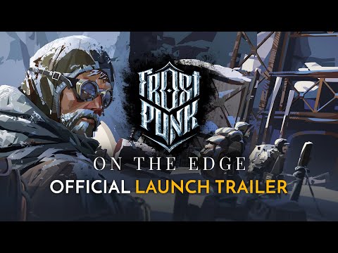 Frostpunk: On The Edge is OUT NOW! | Official Launch Trailer