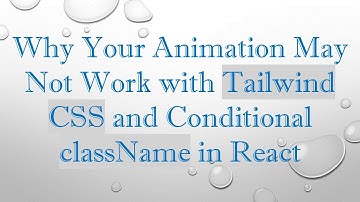 Why Your Animation May Not Work with Tailwind CSS and Conditional className in React