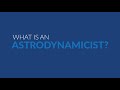 What is an Astrodynamicist?