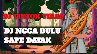 DJ VIRAL TIKTOK NGGA DULU  X SAPE DAYAK Jangan lagi kamu cari - TIKTOK #dayak #tiktok #trending #dj 
