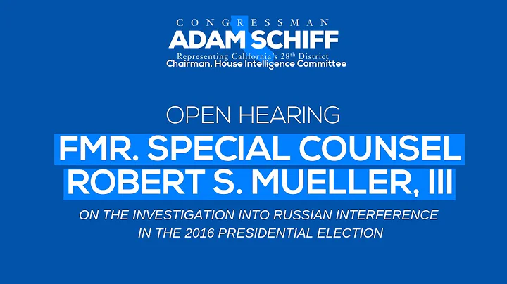 Rep. Schiff Chairs Intelligence Committee Open Hearing with Special Counsel Robert Mueller