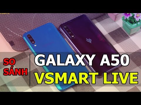 Vsmart Live 6Gb Viettel Store - So sánh Vsmart live và Galaxy A50: Quá khó để lựa chọn?