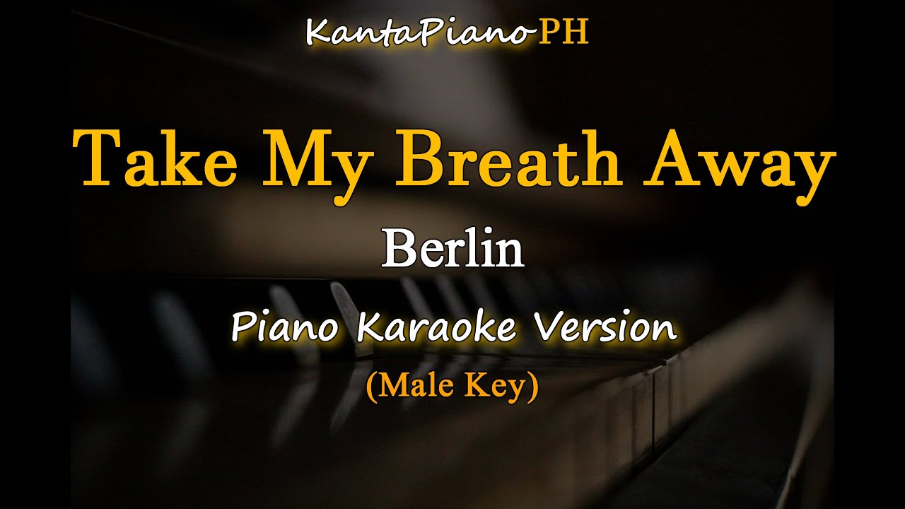 Take My Breath Away - Berlin / Male Key  (Piano Karaoke Version)