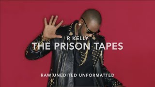 The R Kelly Prison Tapes, Raw Unedited Unformatted