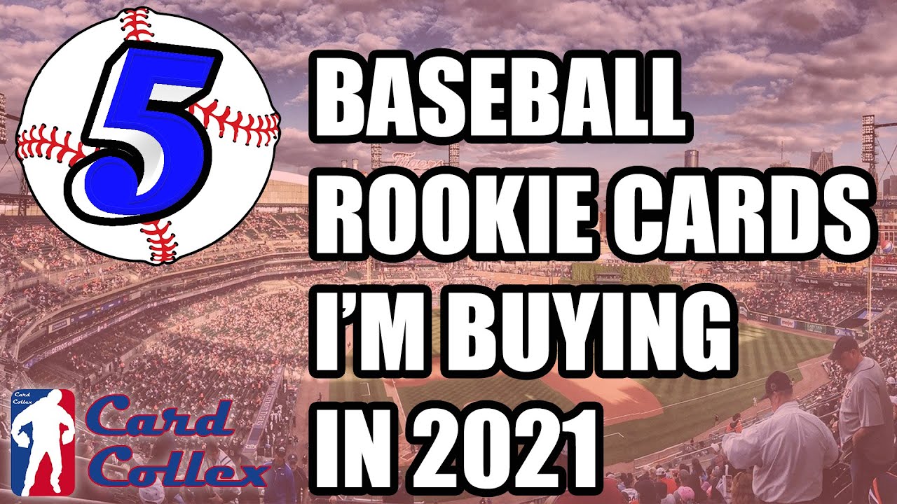 The Top 5 Baseball Rookie Cards I'm Buying In 2021 YouTube