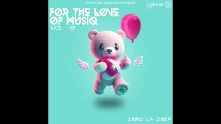 For The Love Of MusiQ Vol 18 Mixed & Compiled By Zero La Deep