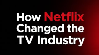 How Netflix Changed the TV Industry