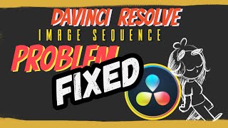 Davinci Resolve Image Sequence Issue - FIXED