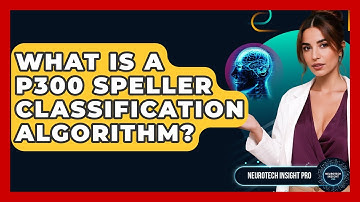 What Is A P300 Speller Classification Algorithm? - Neurotech Insight Pro