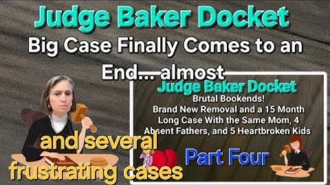 Final Final? Part Four - Judge Baker Docket - Brutal Bookends
