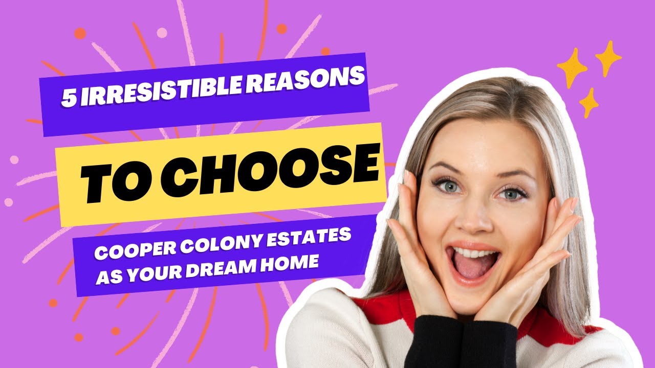 5 Irresistible Reasons to Choose Cooper Colony Estates as Your Dream Home!