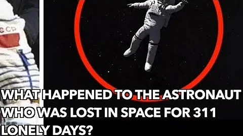 What Happened To The Astronaut Who Was Lost In Space For 311 Lonely Days?