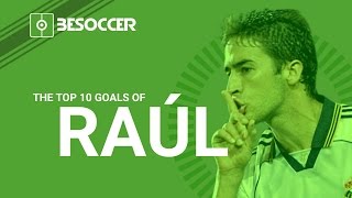 THE TOP 10 GOALS OF RAUL