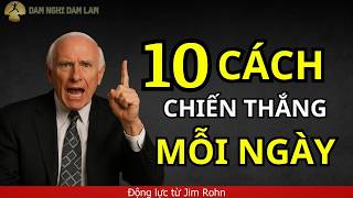 10 Cách Thắng Mỗi Ngày – Kỷ Luật Tạo Nên Cuộc Đời Bạn | Động lực Jim Rohn