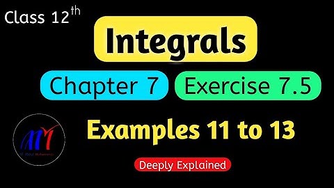 Chapter 7 Integrals Exercise 7.5 ( Examples 11 to 13 ) Class 12 Maths || NCERT Solutions