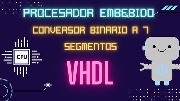 PROCESADOR EMBEBIDO - VHDL - Conversor binario a 7 segmentos -