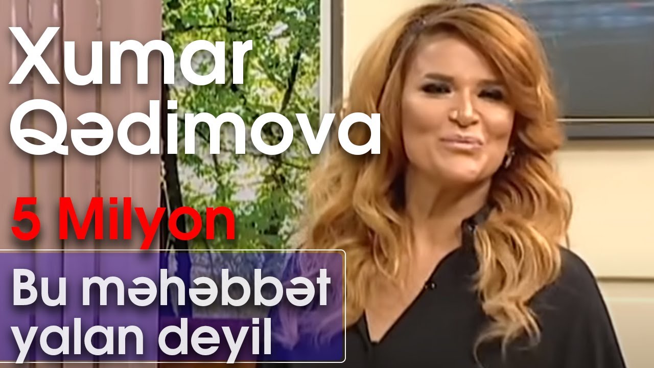 Obejrzyj Xumar Qədimova - Bu məhəbbət yalan deyil (10dan sonra) w YouTube Obejrzyj Xumar Qədimova - Bu məhəbbət yalan deyil (10dan sonra) w YouTube