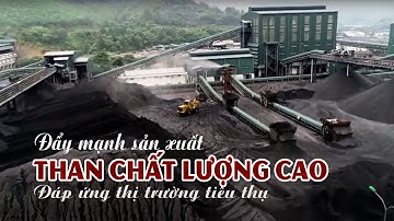 Coal Mines | Đẩy mạnh sản xuất than chất lượng cao đáp ứng thị trường