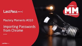 LastPass Mastery Moments 2022, Importing Passwords from Chrome #010