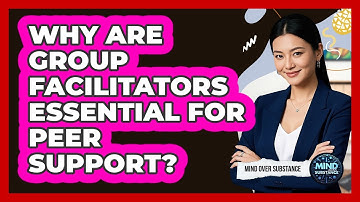 Why Are Group Facilitators Essential For Peer Support? - Mind Over Substance