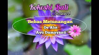 Download Lagu 𝐁𝐄𝐁𝐀𝐒 𝐌𝐄𝐓𝐔𝐍𝐀𝐍𝐆𝐀𝐍 - 𝐃𝐄 𝐀𝐋𝐎𝐓 \u0026 𝐀𝐘𝐔 𝐃𝐀𝐌𝐀𝐘𝐀𝐍𝐓𝐈 MP3