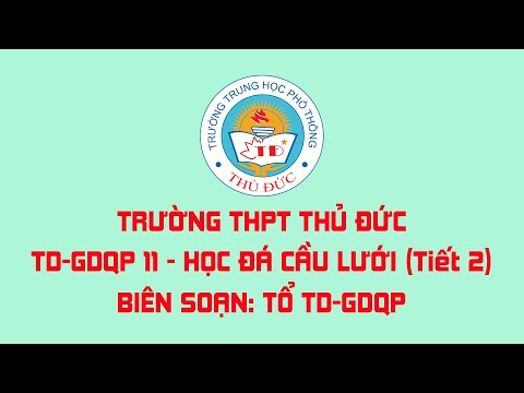 TD 11 - Học đá cầu lưới - Tổ TD&GDQP (Tiết 2)