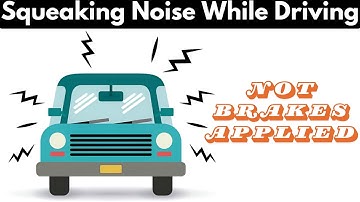 Squeaking Noise While Driving But Not Brakes Applied | Troubleshooting Guide