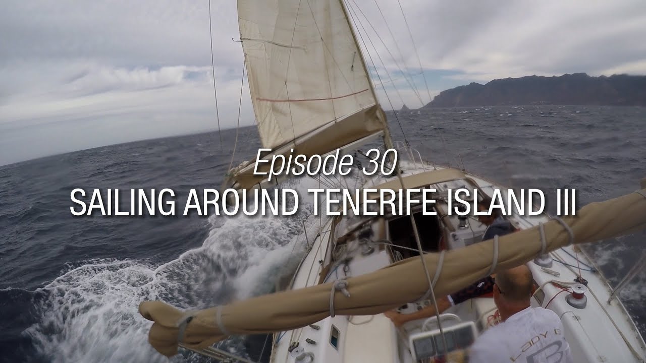 Winded Voyage 3 | Episode 30 | Sailing Around Tenerife Island lll