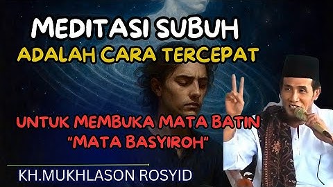 Meditasi subuh adalah cara tercepat untuk membuka mata batin "mata basyiroh"💥KH mukhlason Rosyid 
