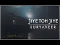 Jiye toh jiye  suryaveer  saajan