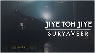 Jiye Toh Jiye | Suryaveer | Saajan chords