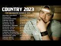 New country music playlist 2023 top 100 country songs 2023