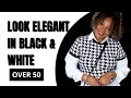 “How to Style Black and White Outfits Elegantly | Ageless &amp; Timeless Fashion Over 50”