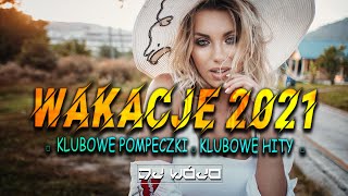 WAKACJE 2021 🌟❤️ NAJLEPSZA MUZYKA KLUBOWA ❌ KLUBOWE POMPECZKI 😍  NAJLEPSZE KLUBOWE HITY 2021