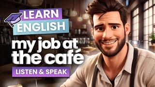 My Job at the Café | Improve Your English | English Listening Skills | Routine | Workplace