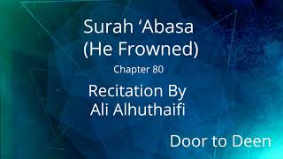 Surah 'Abasa (He Frowned) Ali Alhuthaifi  Quran Recitation