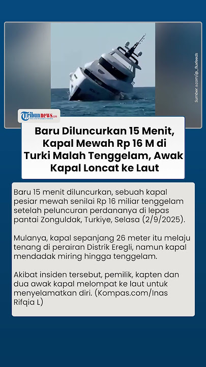 Detik-detik Kapal Pesiar Rp 16 M Tenggelam, Padahal Baru Diluncurkan 15 Menit, Awak Kapal Loncat