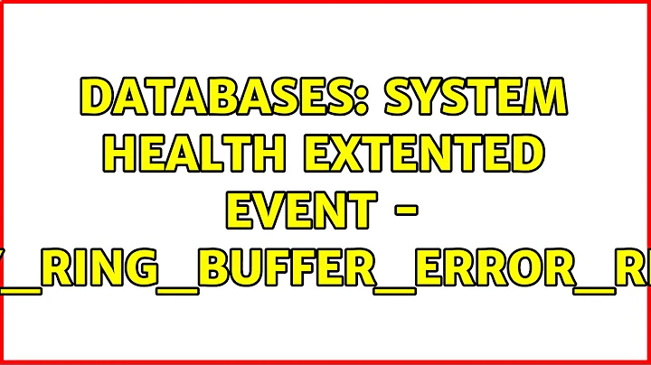 Databases: System Health Extented Event - Security_Ring_Buffer_Error_Recorded