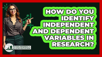 How Do You Identify Independent And Dependent Variables In Research? - The Friendly Statistician