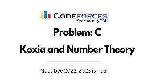 Koxia and Number Theory | Codeforces Round | Goodbye 2022, 2023 is Near